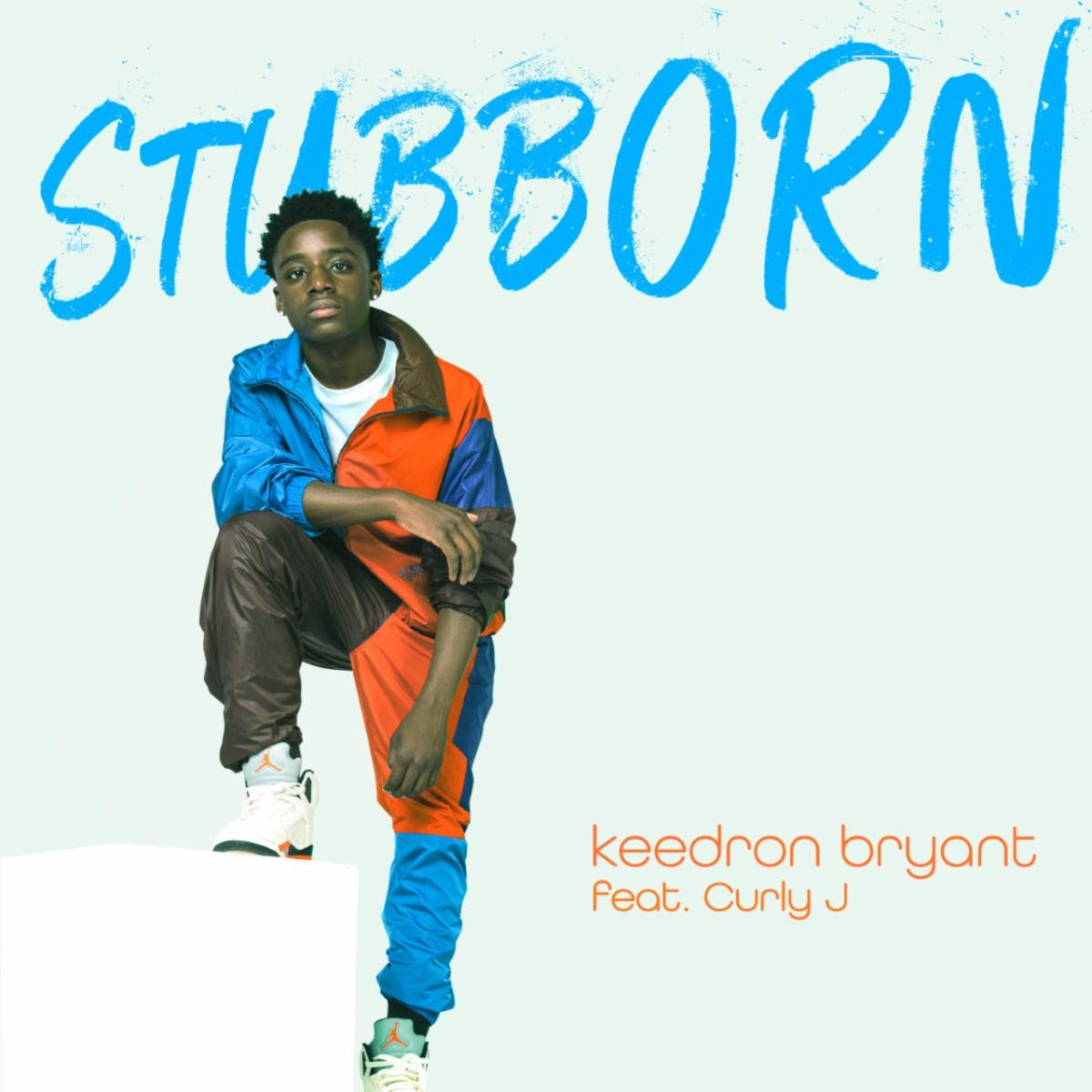 KEEDRON BRYANT RELEASES GLOWING SINGLE AND VIDEO “STUBBORN” FEAT. CURLY J