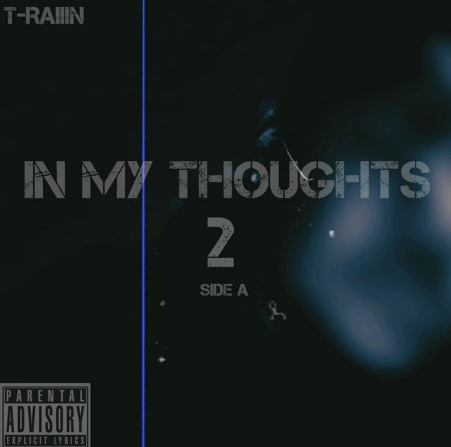 T-Raiiin’s New Album “In My Thoughts 2” is The Dark R&B Music You’ve Been Missing On Those Late Night Drives